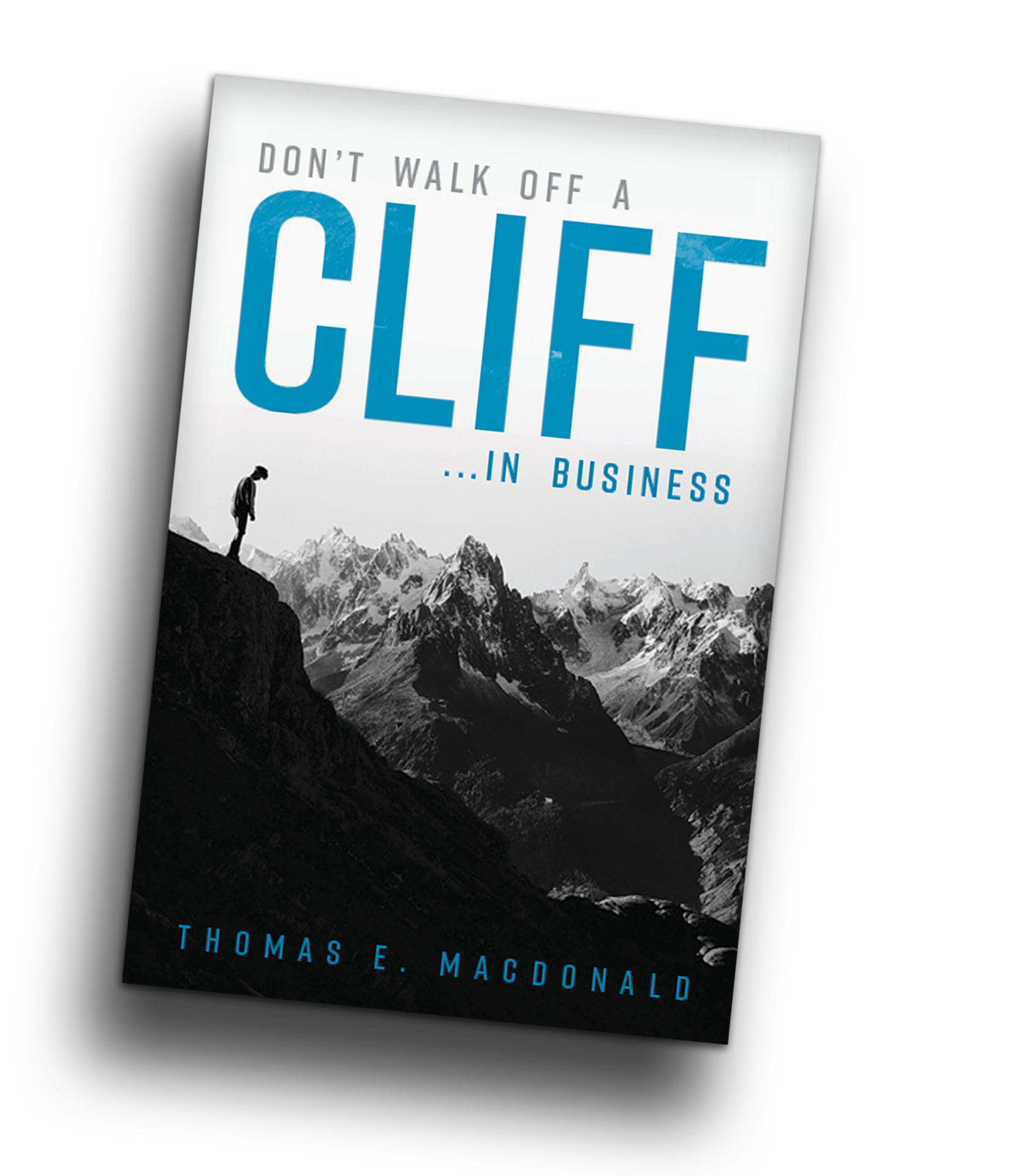 Don't Walk Off a Cliff… in Business by Thomas E. MacDonald